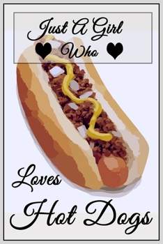 Just A Girl Who Loves Hot Dogs: Cute Lined Notebook Gift For Girls, Women, Sister, Daughte & Inspirational Gift idea for birthday, valentine, thanksgiving, christmas