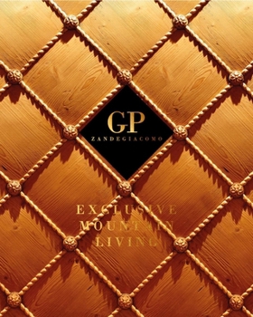 Hardcover Exclusive Mountain Living: GP Zandegiacomo Book