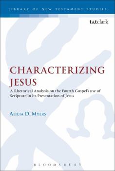 Paperback Characterizing Jesus: A Rhetorical Analysis on the Fourth Gospel's Use of Scripture in Its Presentation of Jesus Book