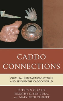Caddo Connections: Cultural Interactions within and beyond the Caddo World