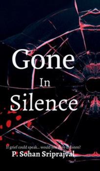 Hardcover Gone In Silence: If would grief could talk..would you dare to listen? Book
