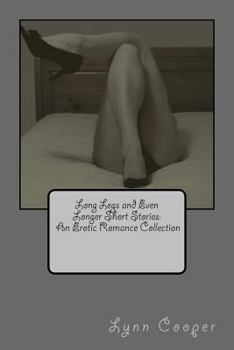 Paperback Long Legs and Even Longer Short Stories: An Erotic Romance Collection Book