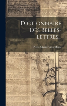 Dictionnaire Des Belles-Lettres...
