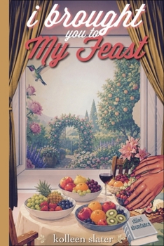 Paperback I Brought You to My Feast: Stilled Abundance Book