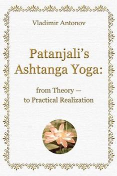 Paperback Patanjali's Ashtanga Yoga: From Theory - To Practical Realization Book