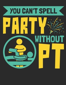 You Can't Spell Party Without PT: Physical Therapy 2020 Weekly Planner (Jan 2020 to Dec 2020), Paperback 8.5 x 11, Physical Therapist Calendar Schedule Organizer