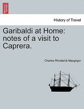 Paperback Garibaldi at Home: Notes of a Visit to Caprera. Book