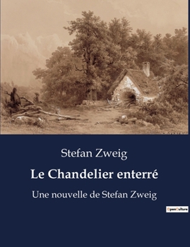 Paperback Le Chandelier enterré: Une nouvelle de Stefan Zweig [French] Book