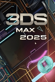Paperback 3ds Max 2025: Guide Features, Modeling, Materials, Rendering, Animation, and Workflow Optimization Book