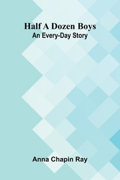 Half a dozen boys: An every-day story