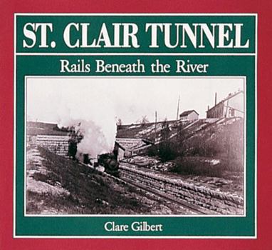 Paperback St. Clair Tunnel: Rails Beneath the River Book