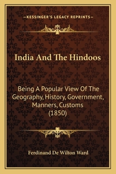 Paperback India And The Hindoos: Being A Popular View Of The Geography, History, Government, Manners, Customs (1850) Book