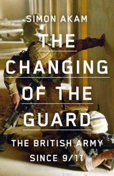 Hardcover The Changing of the Guard: the British army since 9/11 Book