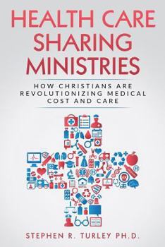 Paperback Health Care Sharing Ministries: How Christians Are Revolutionizing Medical Cost and Care Book