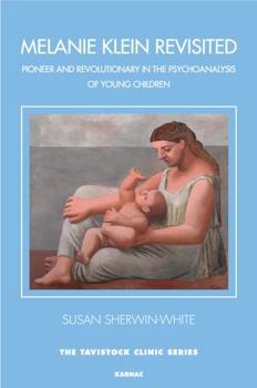 Paperback Melanie Klein Revisited: Pioneer and Revolutionary in the Psychoanalysis of Young Children Book