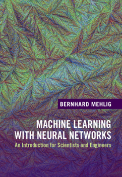 Hardcover Machine Learning with Neural Networks: An Introduction for Scientists and Engineers Book