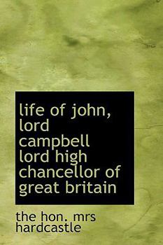 Paperback Life of John, Lord Campbell Lord High Chancellor of Great Britain Book