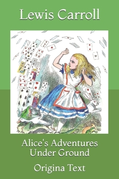 Paperback Alice's Adventures Under Ground: Origina Text Book