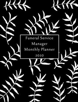 Funeral Service Manager Monthly Planner: 2020 Funeral Service Manager Monthly Organizer