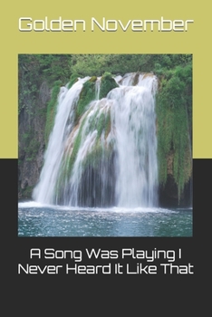 A Song Was Playing I Never Heard It Like That