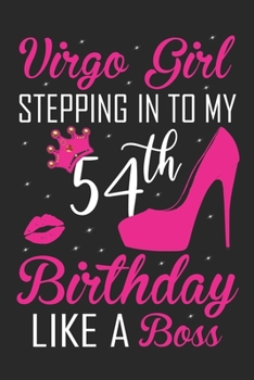 Virgo Girl Stepping In To My 54th Birthday Like A Boss: Zodiac Diary - Horoscope Journal - Virgo gifts for her - Zodiac birthday party gift - College-Ruled journal notebook for Virgo Zodiac
