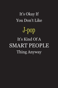 Paperback It's Okay If You Don't Like J-pop It's Kind Of A Smart People Thing Anyway: Blank Lined Notebook Journal Gift Idea Book