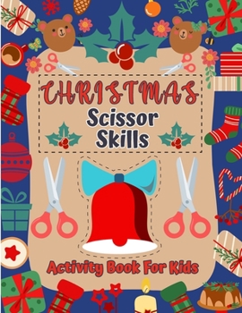 Christmas Scissor Skills Activity Book: Cutting Coloring & Pasting Practice Workbook for Kids - Preschoolers and Kindergarten for Educational Readiness and Holiday Fun!