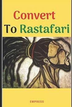 Paperback Convert to Rastafari: 85 Tips, Principles & Teachings to Convert to Rastafari Book