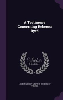 Hardcover A Testimony Concerning Rebecca Byrd Book