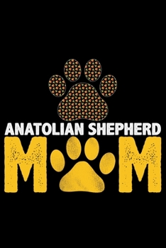 Anatolian Shepherd Mom: Cool Anatolian Shepherd Dog Mum Journal Notebook - Funny Anatolian Shepherd Dog Notebook - Anatolian Shepherd Owner Gifts. 6 x 9 in 120 pages