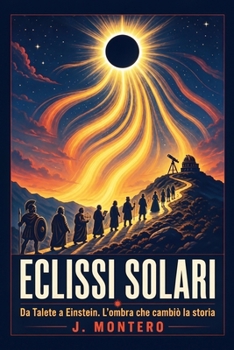 Eclissi solari: Da Talete a Einstein. L'ombra che cambiò la storia (Italian Edition)
