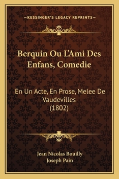 Paperback Berquin Ou L'Ami Des Enfans, Comedie: En Un Acte, En Prose, Melee De Vaudevilles (1802) [French] Book