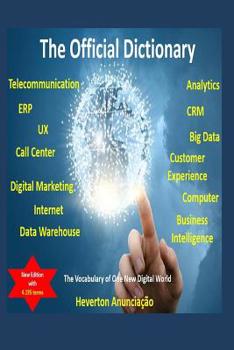 Paperback The Official Dictionary for ERP, CRM, UX, Business Intelligence, Data Warehouse, Analytics, Big Data, Customer Experience, Call Center and Digital Mar Book