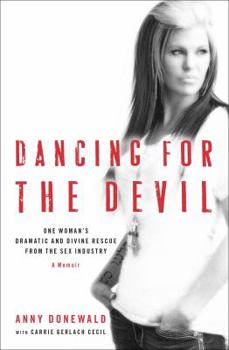 Hardcover Dancing for the Devil: One Woman's Dramatic and Divine Rescue from the Sex Industry Book