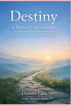 Paperback Destiny: A Practical Understanding Moving Through Life Without the Myth Book