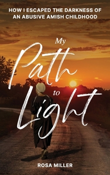 Paperback My Path to Light: How I Escaped the Darkness of an Abusive Amish Childhood Book