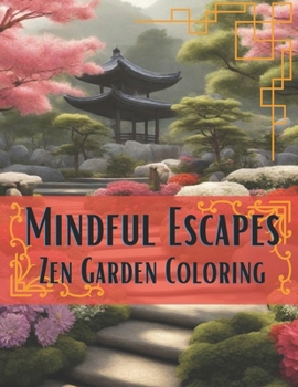 Paperback Mindful Escapes: Zen Garden Coloring: Embark on a Tranquil Journey of Relaxation and Creativity Zen Garden Bliss Coloring Books for Gro Book