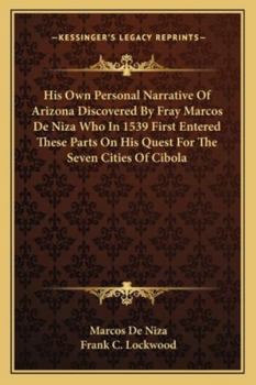 Paperback His Own Personal Narrative Of Arizona Discovered By Fray Marcos De Niza Who In 1539 First Entered These Parts On His Quest For The Seven Cities Of Cib Book