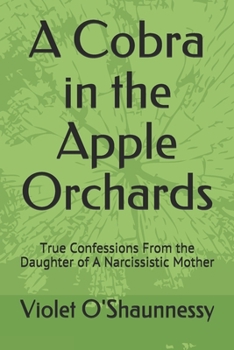 A Cobra in the Apple Orchards: True Confessions From the Daughter of A Narcissistic Mother