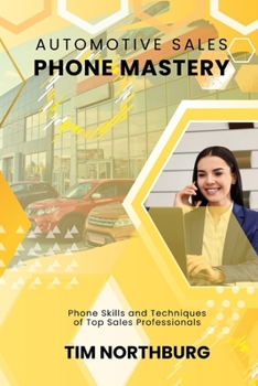 Paperback Automotive Sales Phone Mastery: Phone Skills and Techniques of Top Sales Professionals Book