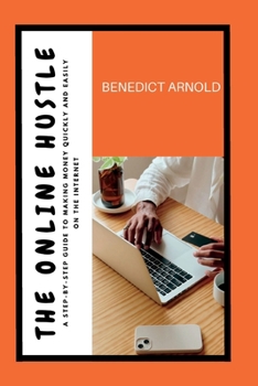 Paperback The Online Hustle: A Step-by-Step Guide to Making Money Quickly and Easily on the Internet Book