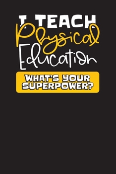 Paperback I Teach Physical Education What's Your Superpower: Gym Teacher P.E Lesson Planner for Teachers Book