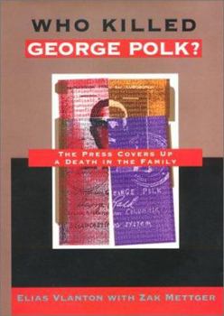 Hardcover Who Killed George Polk?: The Press Covers Up a Death in the Family Book