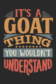 It's A Goat Thing You Wouldn't Understand: Gift For Goat Lover 6x9 Planner Journal