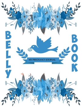 BELLY BOOK: Week By WeeK Pregnancy Journal (Pregnancy Books, Pregnancy Gifts, First Time Mom Journals, Motherhood Books)