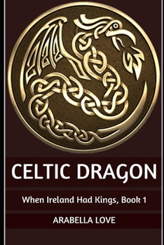 Celtic Dragon: When Ireland Had Kings, Book 1