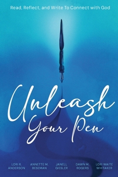 Unleash Your Pen: Read, Reflect, and Write To Connect with God