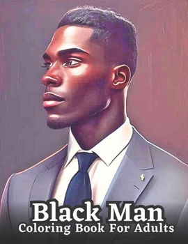 Paperback An Adult Coloring Book Featuring Portraits of Diverse Black Men: Celebrating Black Men Through Art Book