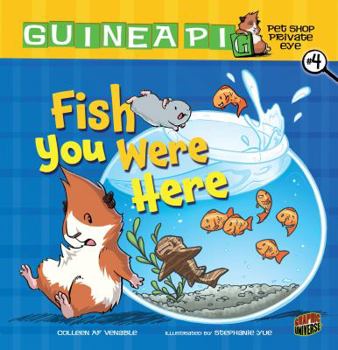 Fish You Were Here - Book #4 of the Guinea Pig, Pet Shop Private Eye