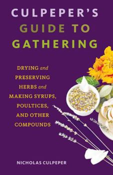 Paperback Culpeper's Guide to Gathering: Drying and Preserving Herbs and Making Syrups, Poultices, and Other Compounds Book